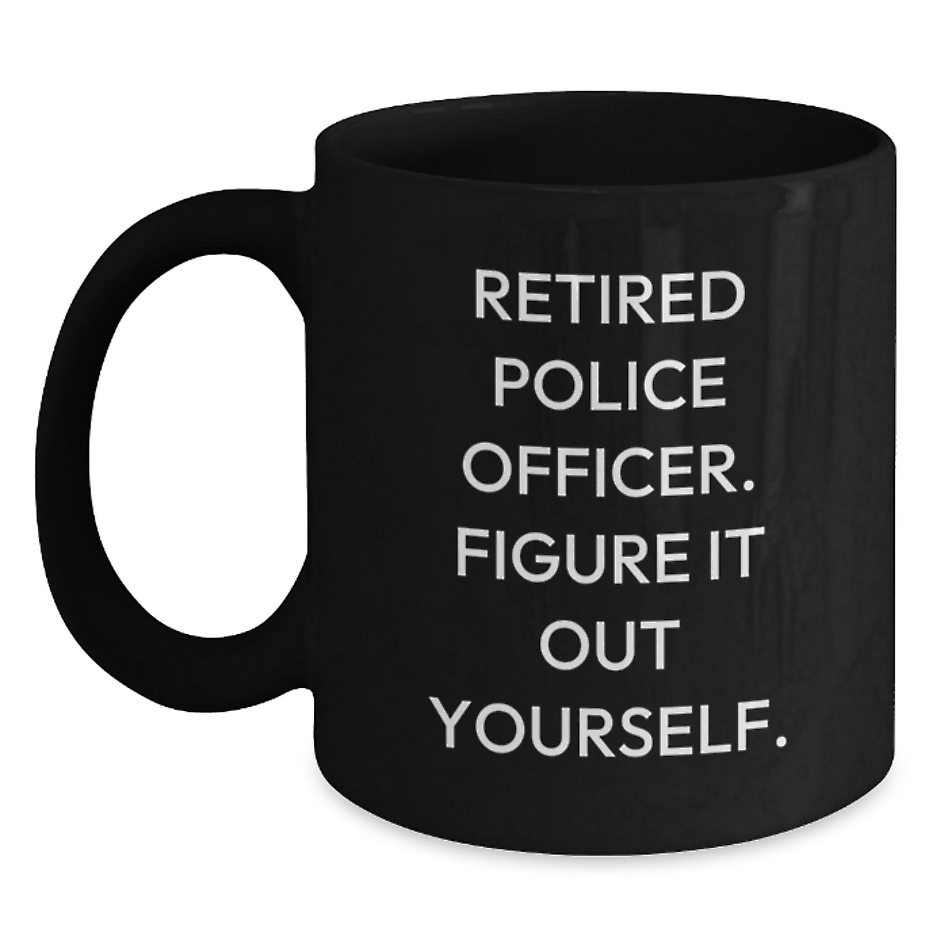Funny Police Officer Gifts for Him Birthday Unique Retired Officer Figure It Out Yourself Black Coffee Mug - Main