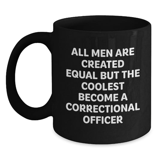 Funny Correctional Officer Gifts for Men from Friends - Black Coffee Mug with All Men Are Created Equal Quote - Main