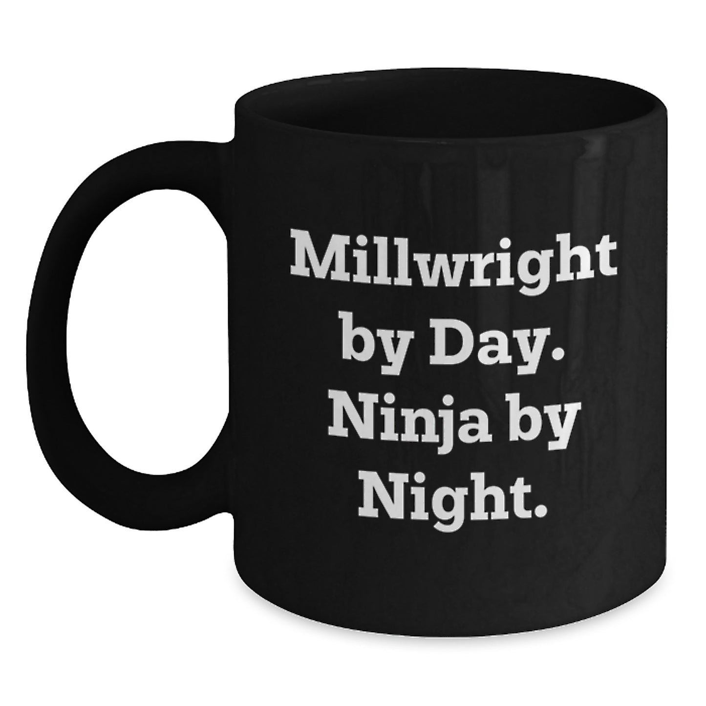 Funny Millwright Gifts from Men to Millwright Friends and Coworkers - Black Coffee Mug - Millwright By Day Ninja By Night - Main