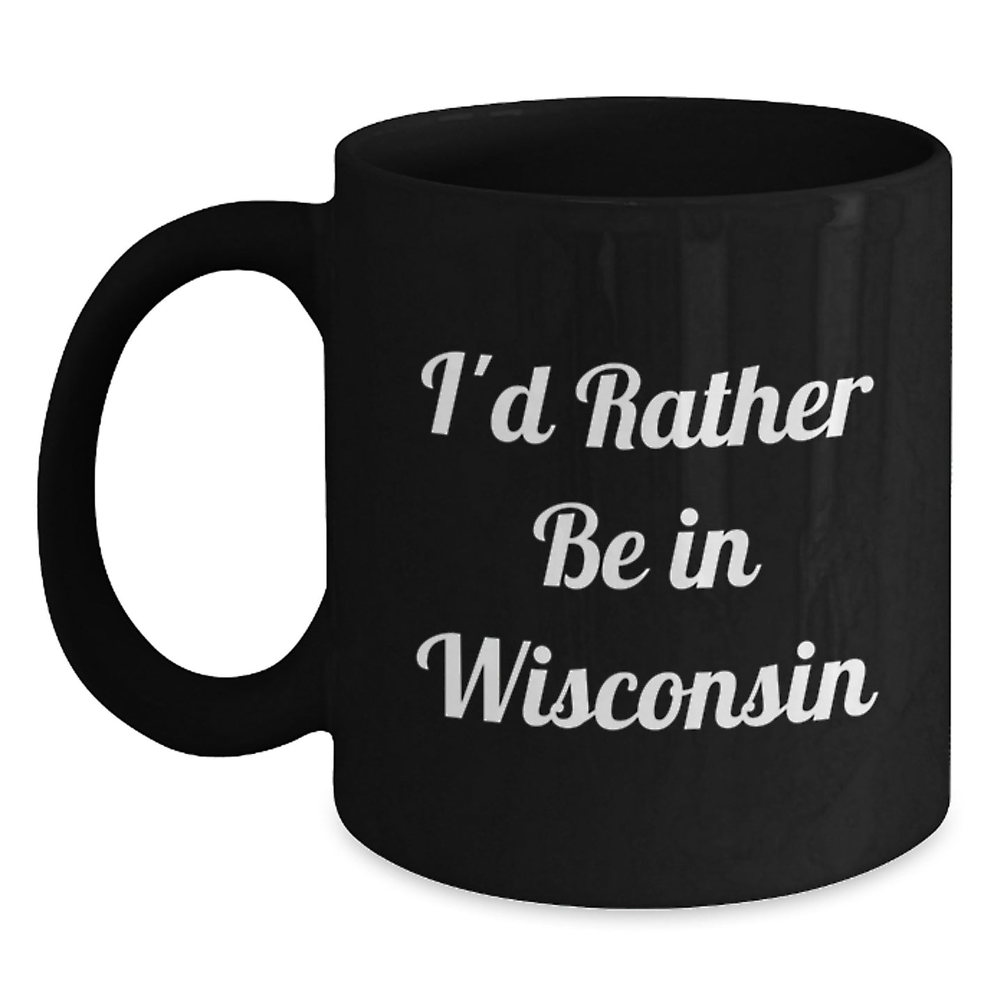Funny Gifts from Friends to Family in Wisconsin - I'd Rather Be In Wisconsin Black Coffee Mug for Graduation - Main