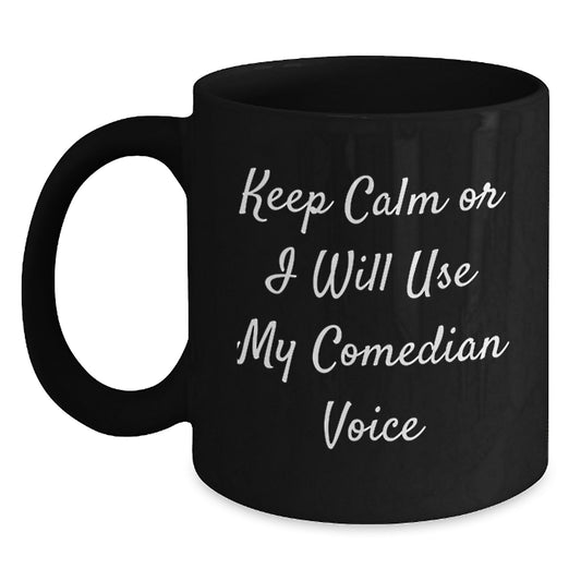 Funny Comedian Gifts for Him - Keep Calm or I'll Use My Comedian Voice - Black Coffee Mug, Birthday Unique Gifts from Friends to Comedian - Main