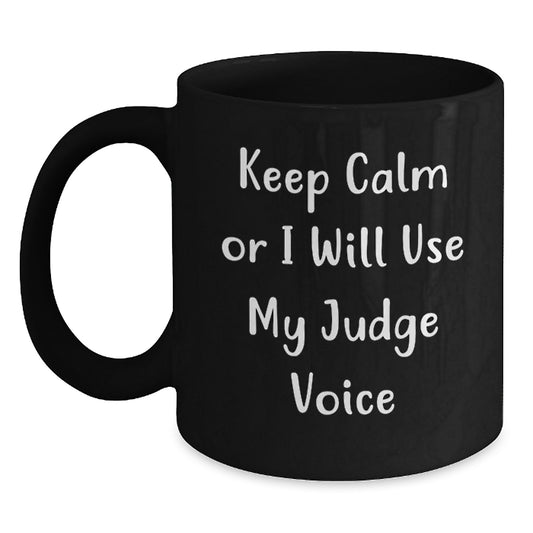 Funny Judge Gifts from Men for Men - Keep Calm Or I Will Use My Judge Voice Black Coffee Mug for Christmas Unique Gifts - Main
