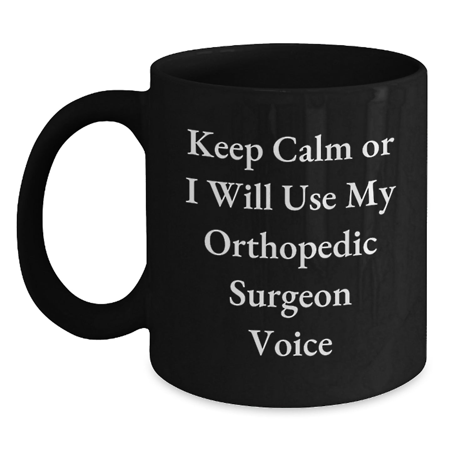 Funny Orthopedic Surgeon Gifts for Him Her Friends Coworkers Family Christmas Unique Mugs Keep 'Or I Will Use My Orthopedic Surgeon Voice' - Main