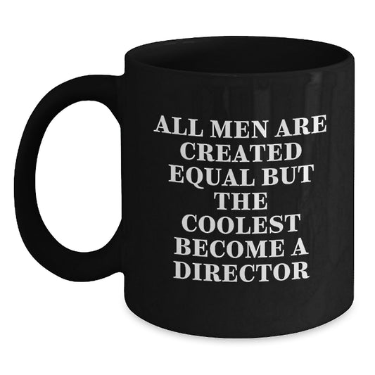 Funny Director Gifts for Graduation - Black Coffee Mug - 'All Men Are Created Equal But The Coolest Become A Director' - Gifts from Friends to Director - Main