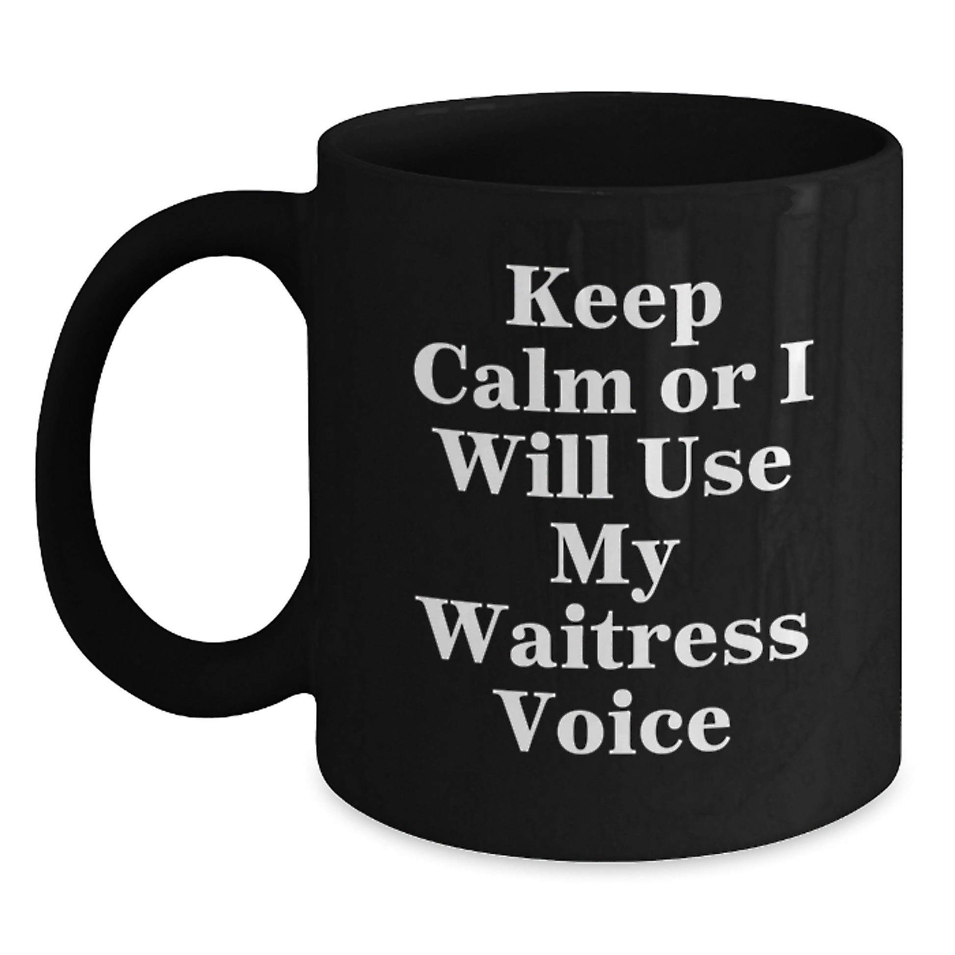 Funny Waitress Gifts from Men to Friends on Graduation Unique Gifts - Keep Calm Or I Will Use My Waitress Voice Ceramic Black Coffee Mug - Main