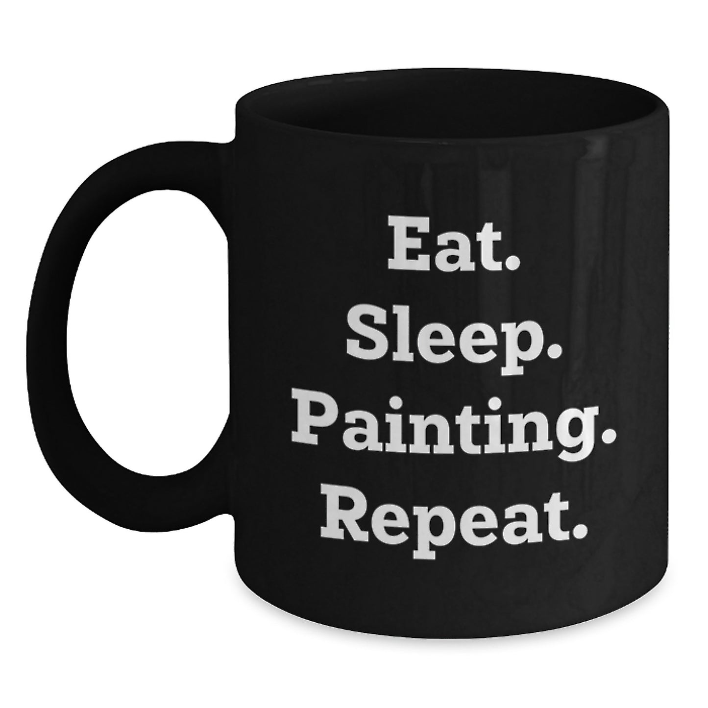 Funny Painting Gifts for Painting Enthusiasts, Black Coffee Mug for Graduation, Eat. Sleep. Painting. Repeat. - Gifts from Friends - Main