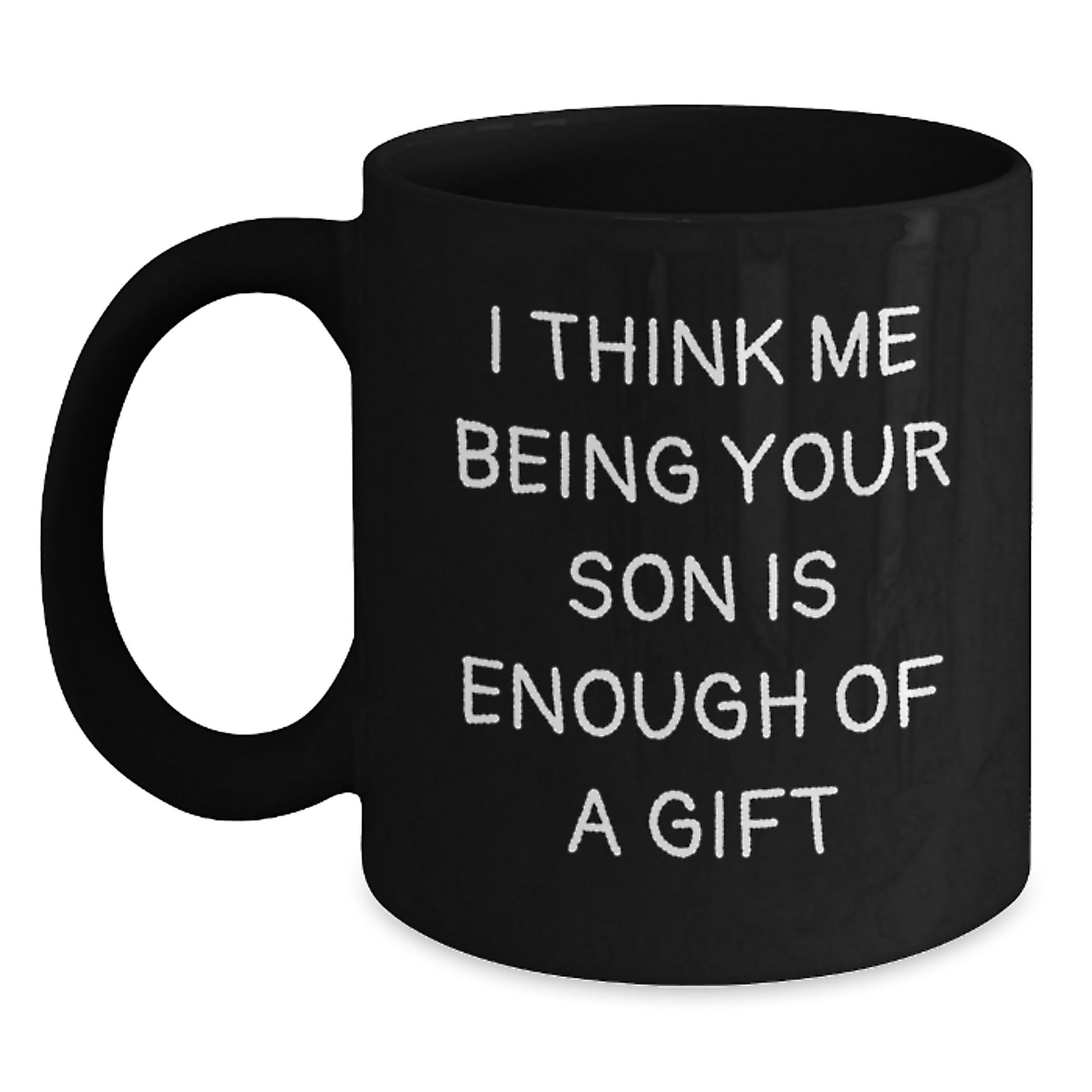 Funny Son Gifts from Family for Son Graduation Unique Black Coffee Mugs, 'I Think Me Being Your Son Is Enough Of A Gift' - Main