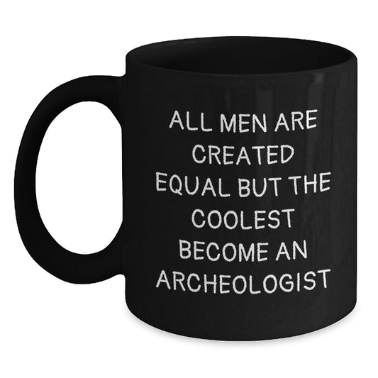 Funny Archeologist Gifts for Him, Black Coffee Mug with Inspirational Quote, Ideal Gift for Graduation from Friends and Family - Main