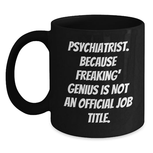 Funny Psychiatrist Gifts for Mom Black Coffee Mug 'genius Is Not An Official Job Title' Mother's Day Unique Gifts from Men - Main