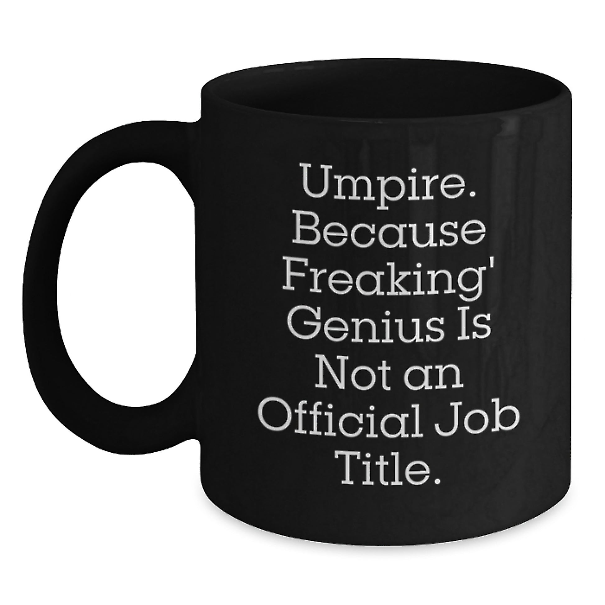 Umpire Humor Gifts from Friends and Family - 'Umpire. Because Freaking' genius Is Not An Official Job Title.' Black Coffee Mug, Birthday Unique Gifts for Umpire, Men, Women, Coworkers - Main
