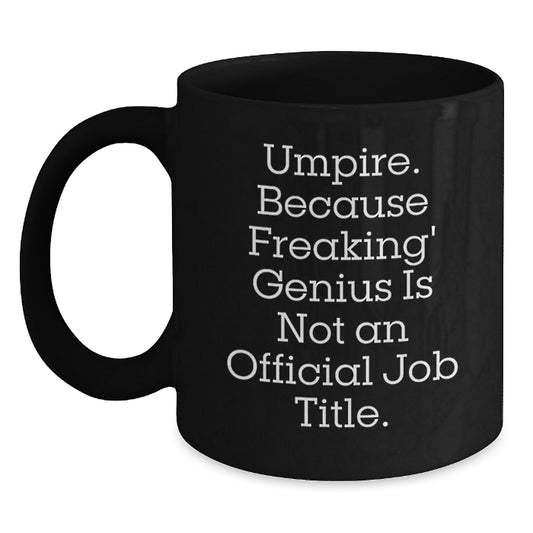 Umpire Humor Gifts from Friends and Family - 'Umpire. Because Freaking' genius Is Not An Official Job Title.' Black Coffee Mug, Birthday Unique Gifts for Umpire, Men, Women, Coworkers - Main