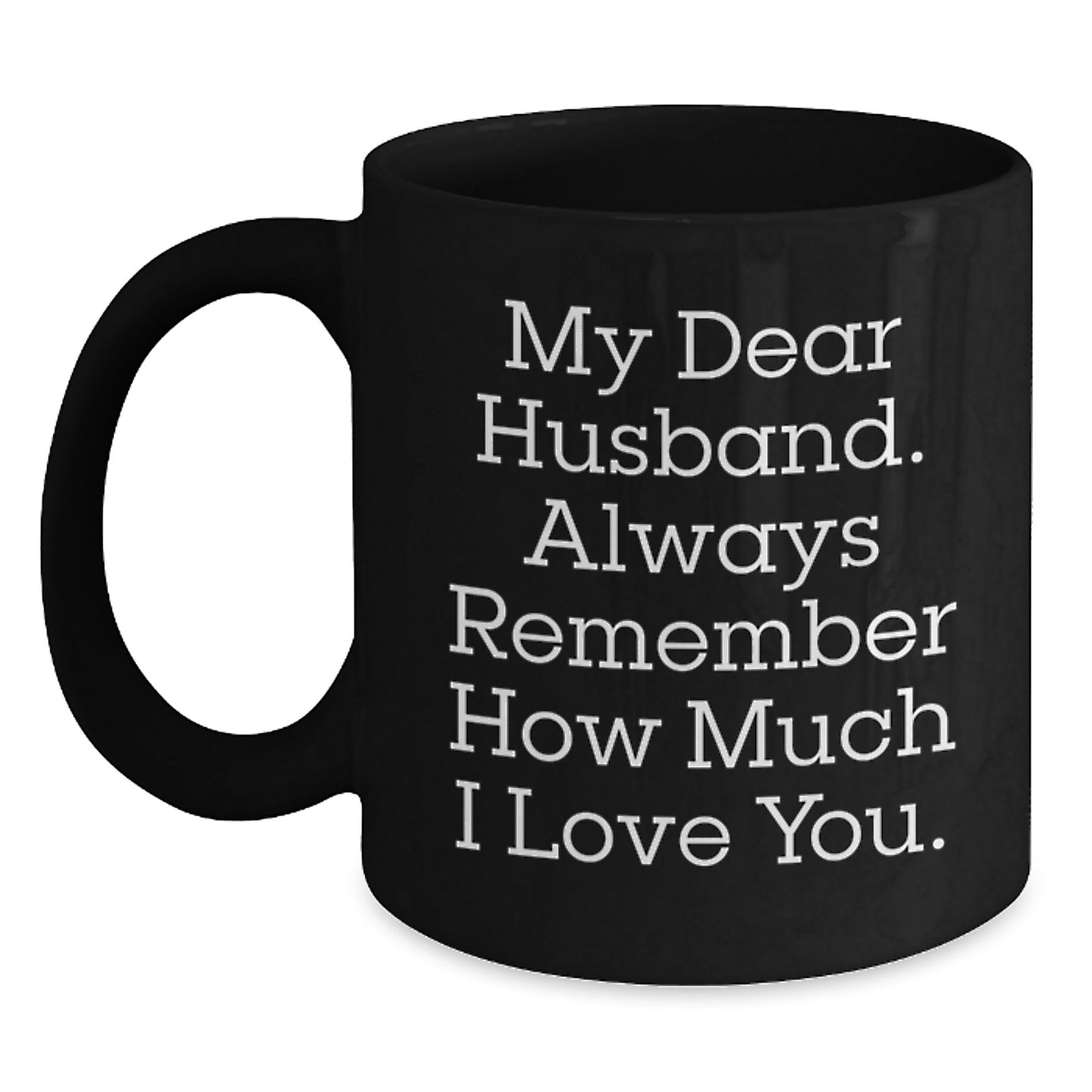 Funny Husband Gifts for Him Black Coffee Mug from Wife - 'My Dear Husband Always Remember How Much I Love You' Christmas Unique Ideas - Main