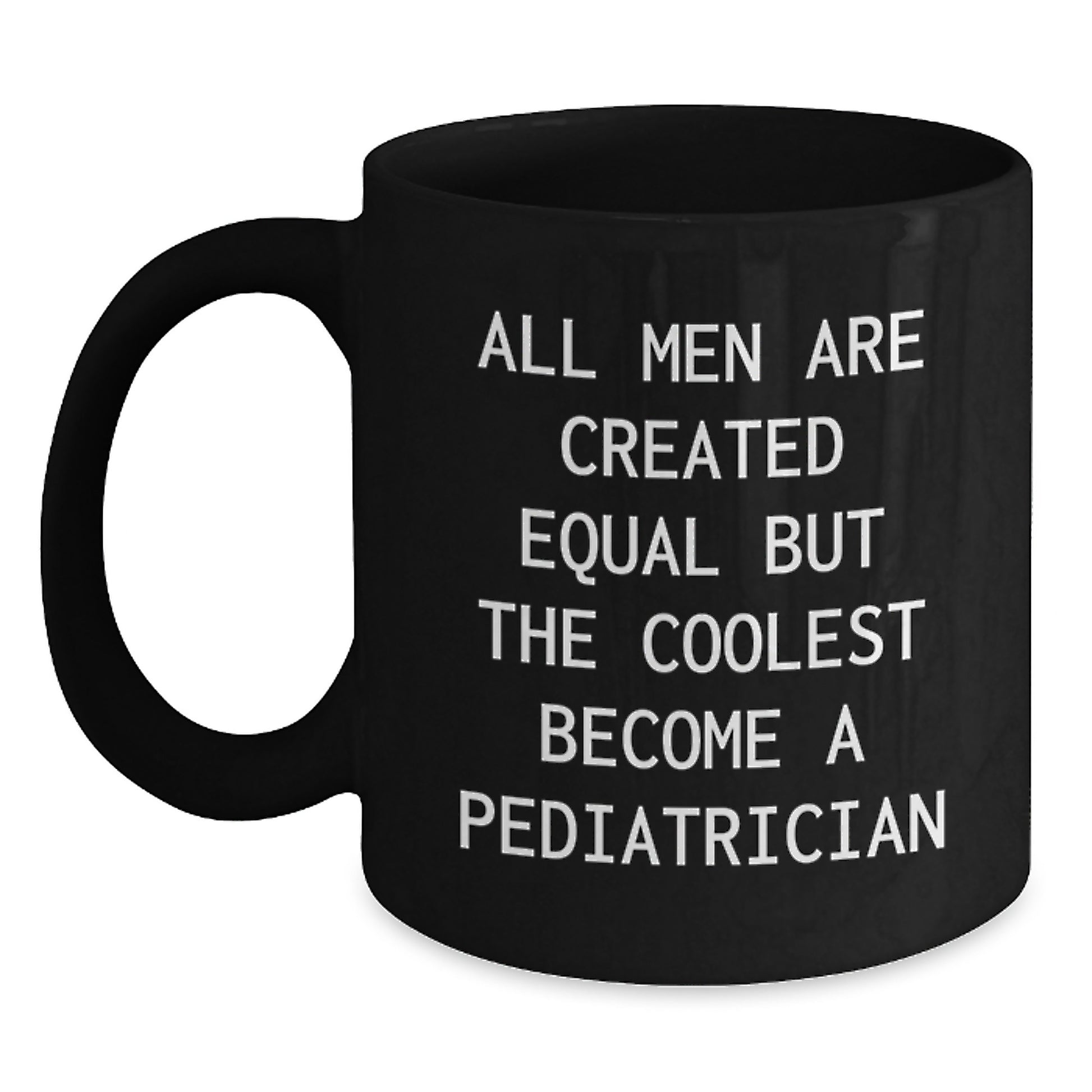 Funny Pediatrician Gifts for Him, 'All Men Are Created Equal But The Coolest Become A Pediatrician' Black Coffee Mug, Unique Graduation Gifts from Men to Friends - Main