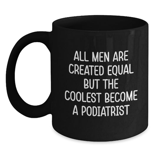 Funny Podiatrist Gifts for Men - Black Coffee Mug 'All Men Are Created Equal...' - Main