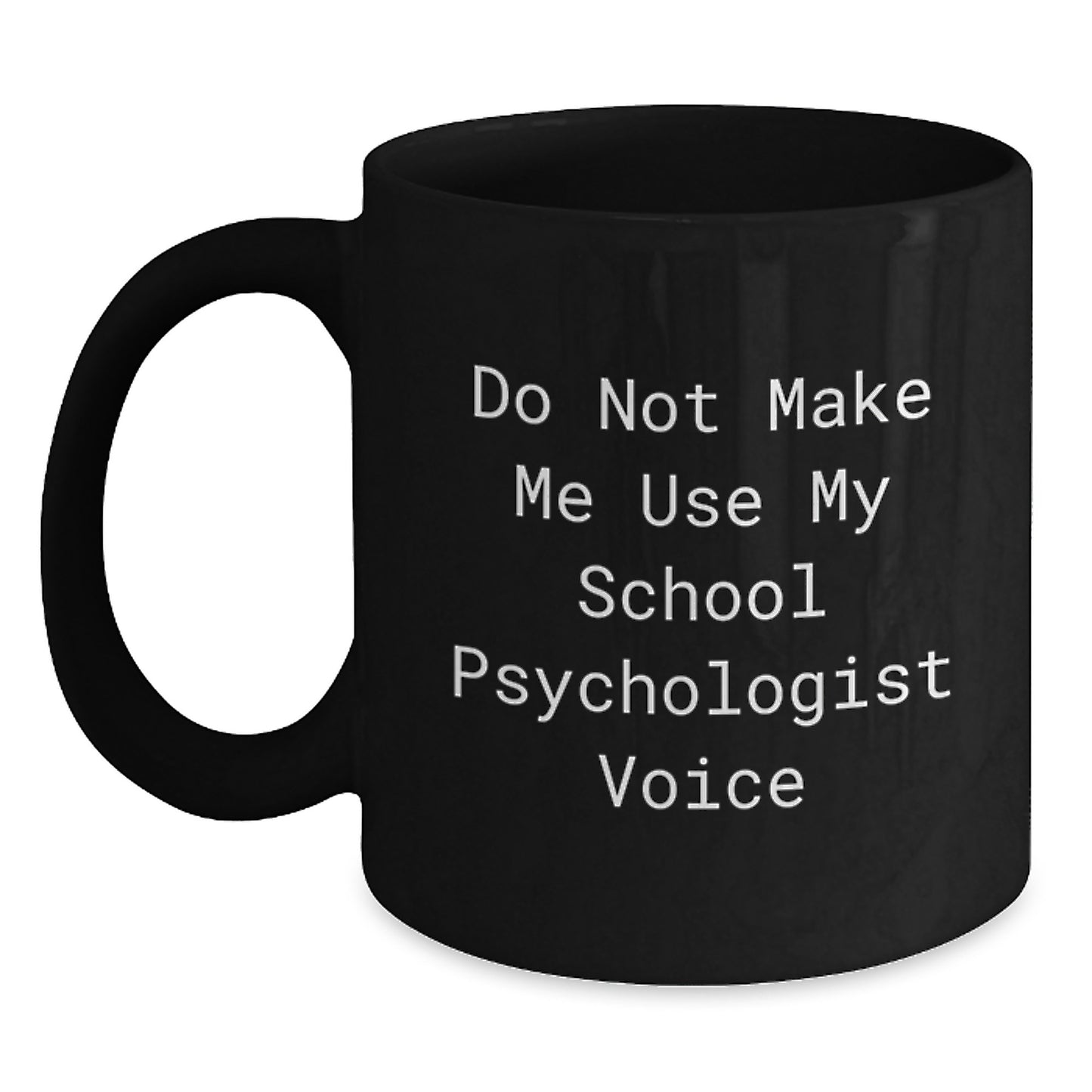 Funny School Psychologist Gifts for School Psychologists, Do Not Make Me Use My School Psychologist Voice, Ceramic Black Coffee Mugs for Graduation - Main