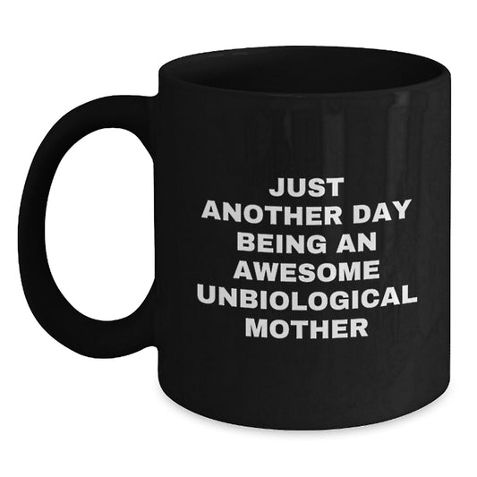 Funny Unbiological Mother Gifts from Friends, Unique Black Coffee Mug, Just Another Day Being An Awesome Unbiological Mother Quote, Perfect for Mother's Day - Main