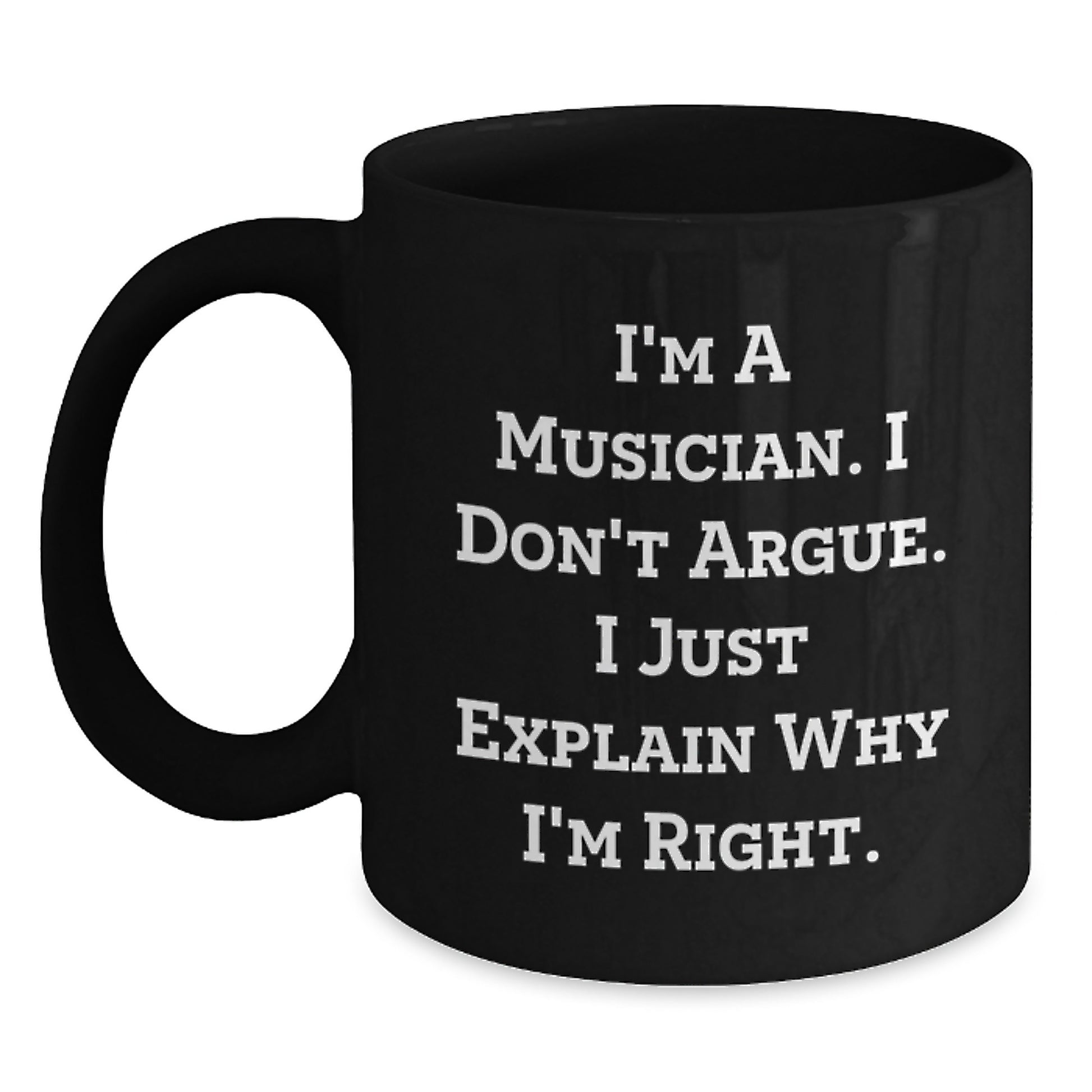 Funny Musician Gifts for Him - Black Coffee Mug with I'm A Musician I Don't Argue I Just Explain Why I'm Right Quote, Unique Graduation Gifts from Friends, Family, Coworkers - Main