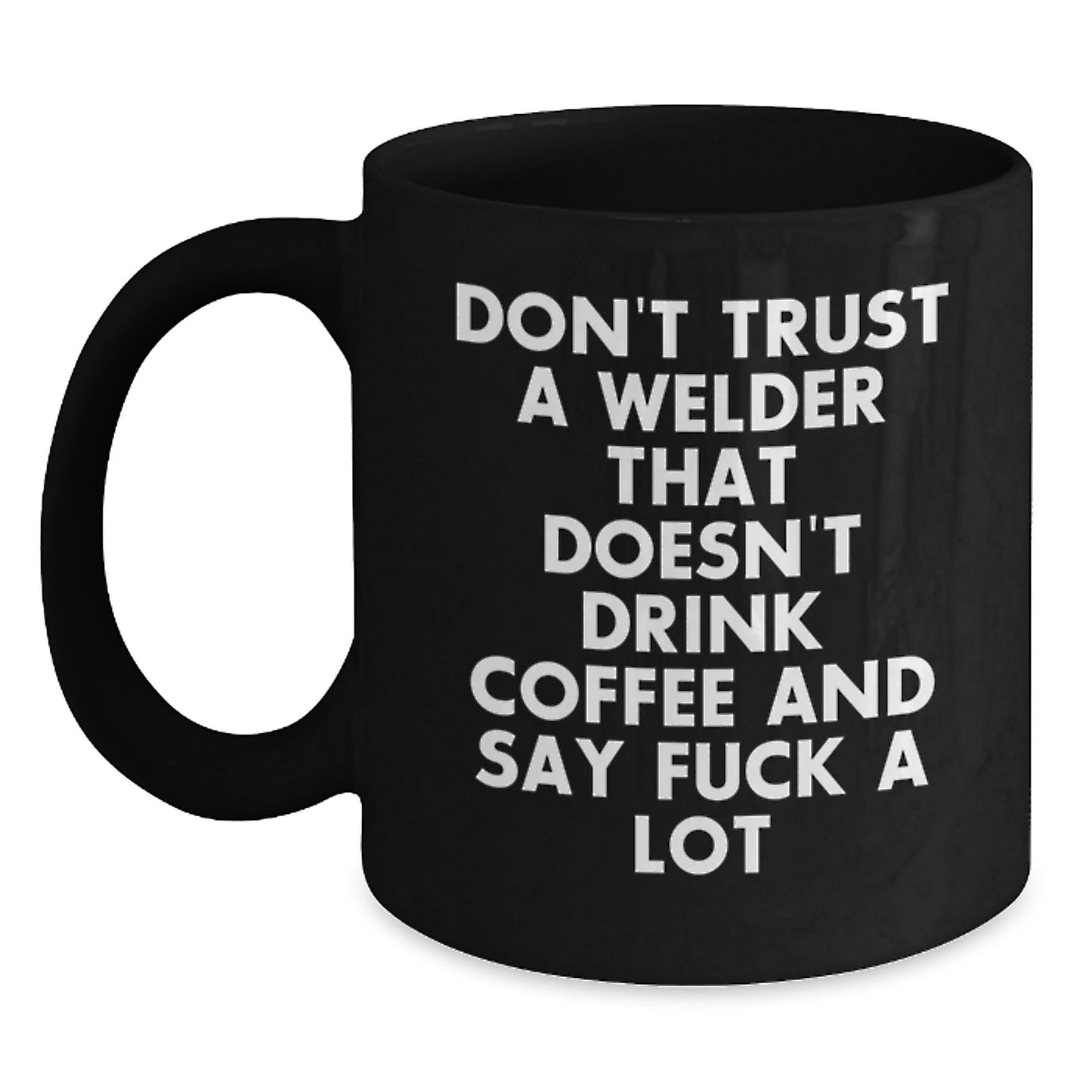 Funny Welder Gift for Men from Friends - Black Coffee Mug - Don't Trust A Welder Without Coffee - Main