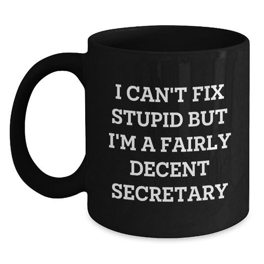 Funny Secretary Gifts, I Can't Fix Stupid But I'm A Fairly Decent Secretary, Black Coffee Mugs for Graduation from Friends, Coworkers, or Family - Main