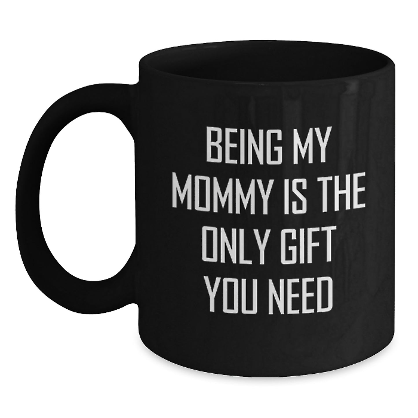 Funny Mommy Gifts from Men, Women, Friends, Coworkers, Family - Being My Mommy Is The Only Gift You Need Graduation Unique - Main