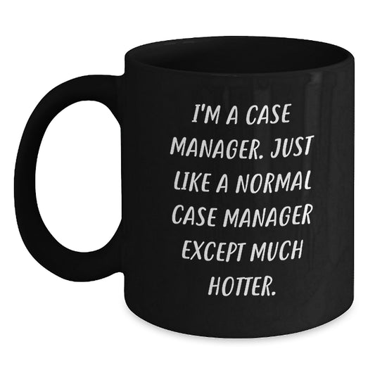 Funny Case Manager Gifts from Friends for Case Manager, Unique Black Coffee Mug I'm A Case Manager Just Like A Normal Case Manager Except Much Hotter, Christmas - Main