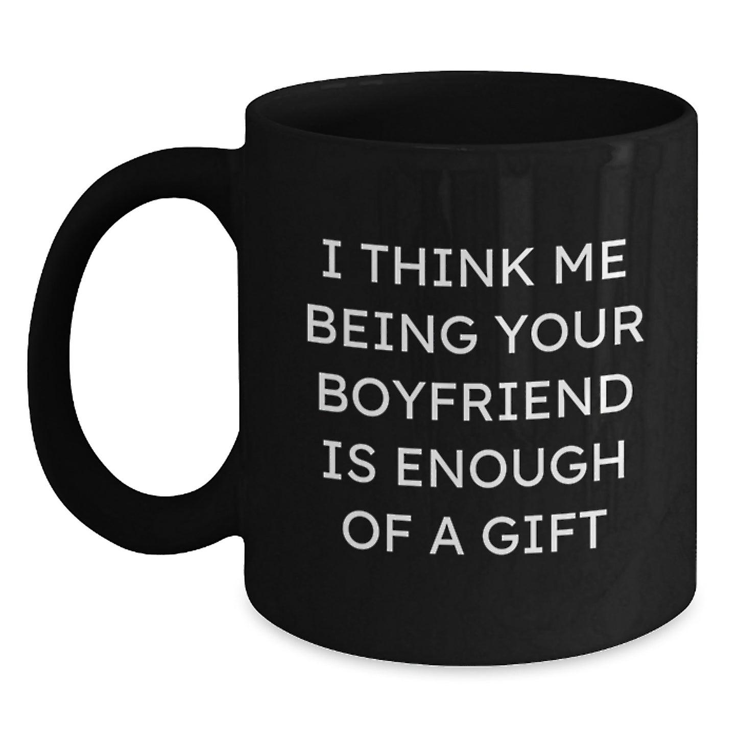 Funny Sweetheart Gifts for Him from Men - Black Coffee Mug 'I Think Me Being Your Sweetheart Is Enough Of A Gift' Graduation Unique - Main