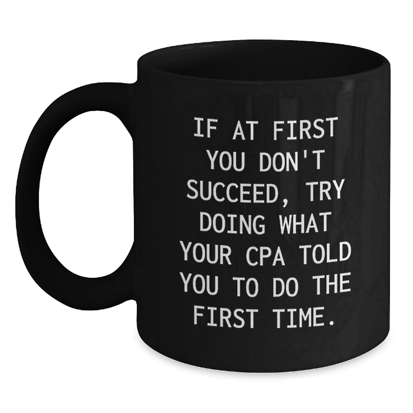 Funny CPA Gifts for Graduation, Unique Black Coffee Mugs from Friends or Family, 'If At First You Don't Succeed, Try Doing What Your Cpa Told You To Do The First Time.' - Main