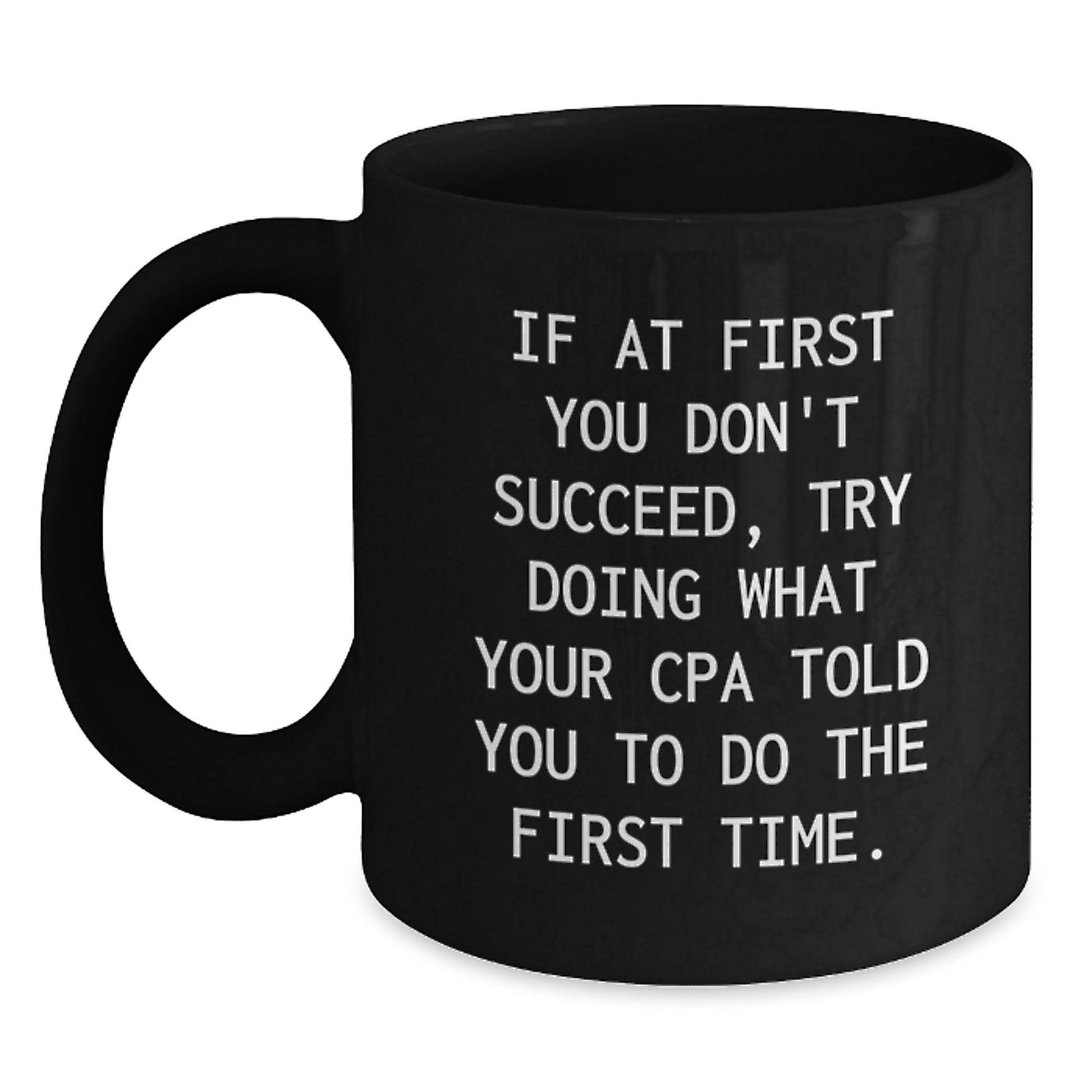Funny CPA Gifts for Graduation, Unique Black Coffee Mugs from Friends or Family, 'If At First You Don't Succeed, Try Doing What Your Cpa Told You To Do The First Time.' - Main