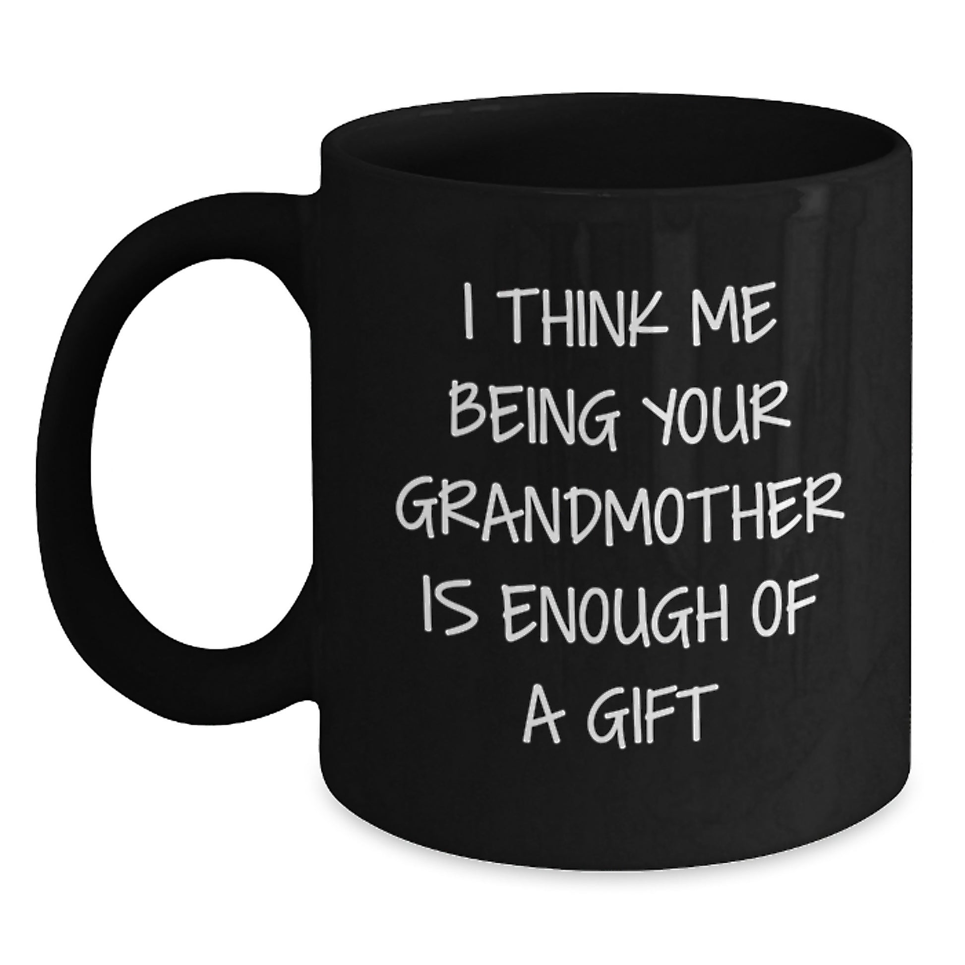Birthday Gift for Mom Mug – I Think Me Being Your Grandmother Is Enough - Main