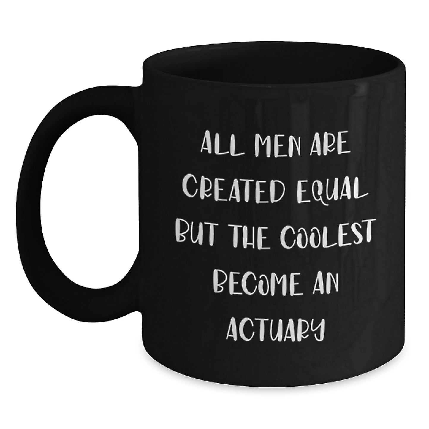 Funny Actuary Gifts for Men, Black Coffee Mugs from Actuaries, 'All Men Are Created Equal But The Coolest Become An Actuary' Graduation Unique Gifts - Main
