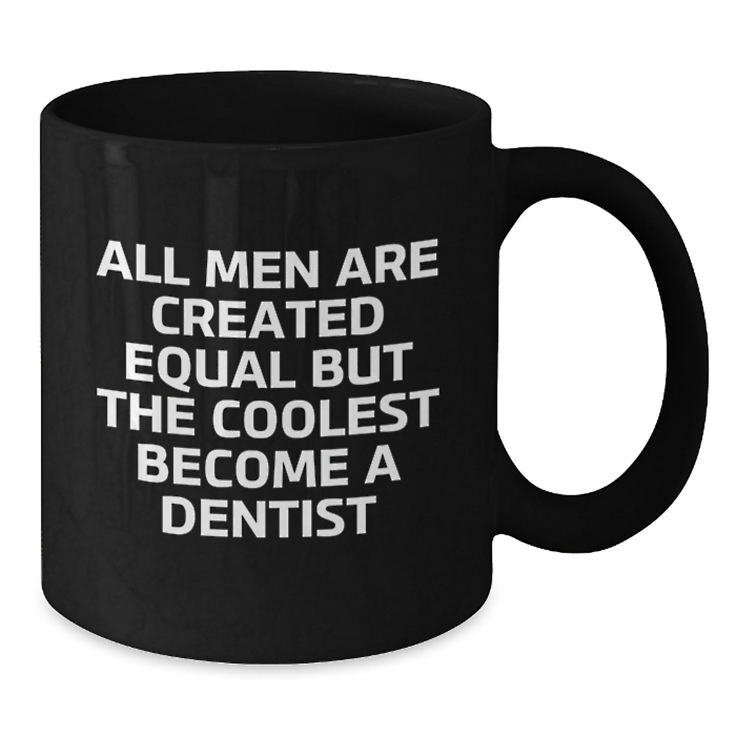 Dentist Humor Funny Quote Gifts for Men Graduation Unique Black Coffee Mug From Friends - 'All Men Are Created Equal But The Coolest Become A Dentist' - Additional