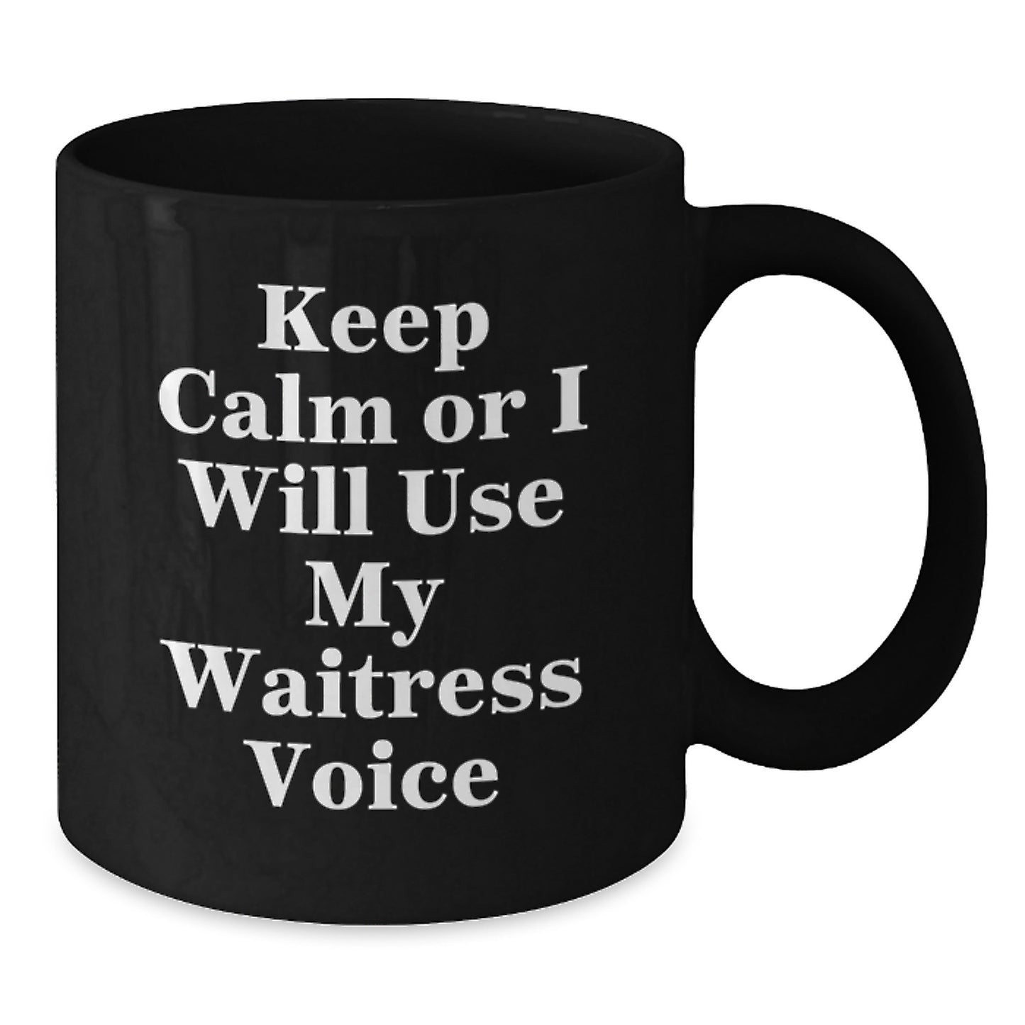 Funny Waitress Gifts from Men to Friends on Graduation Unique Gifts - Keep Calm Or I Will Use My Waitress Voice Ceramic Black Coffee Mug - Additional