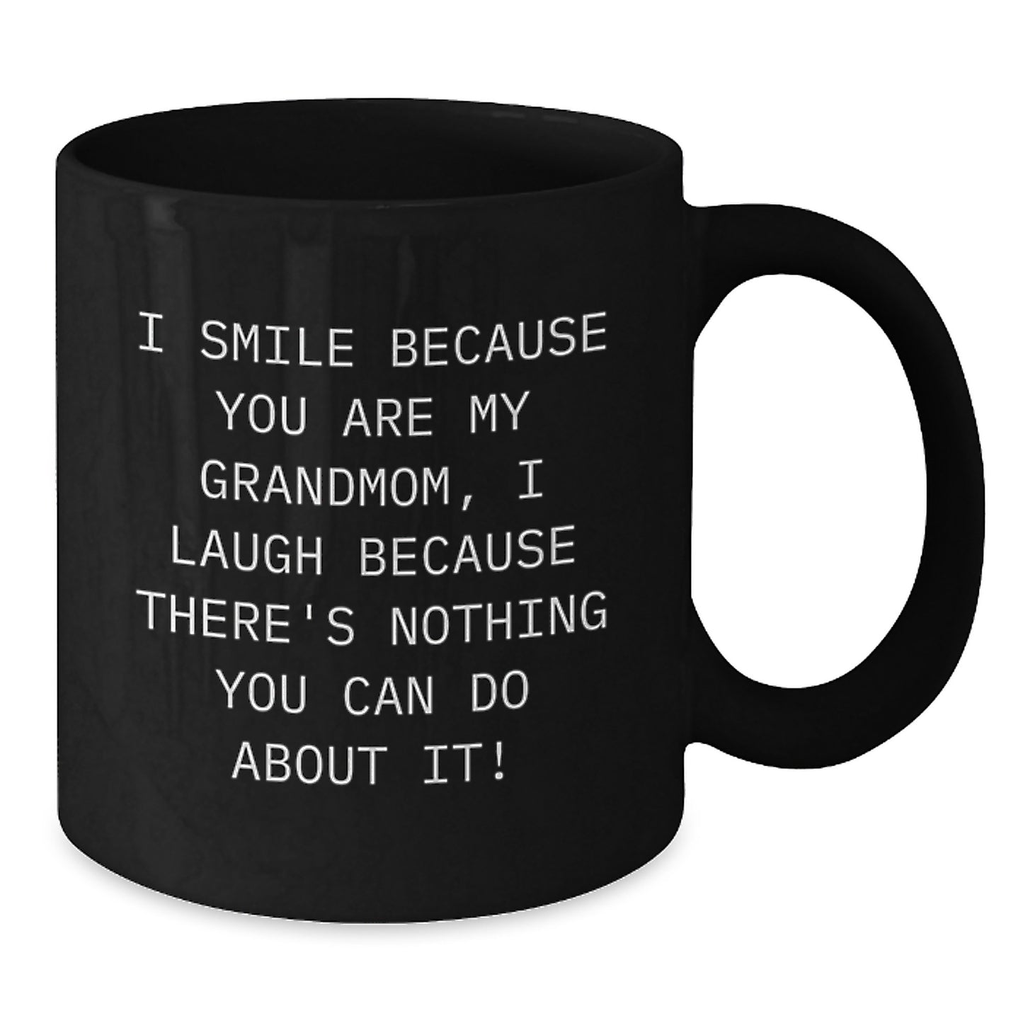 Funny Grandmom Gifts for Christmas - Black Coffee Mug - I Smile Because You Are My Grandmom I Laugh Because There's Nothing You Can Do About It! - Additional
