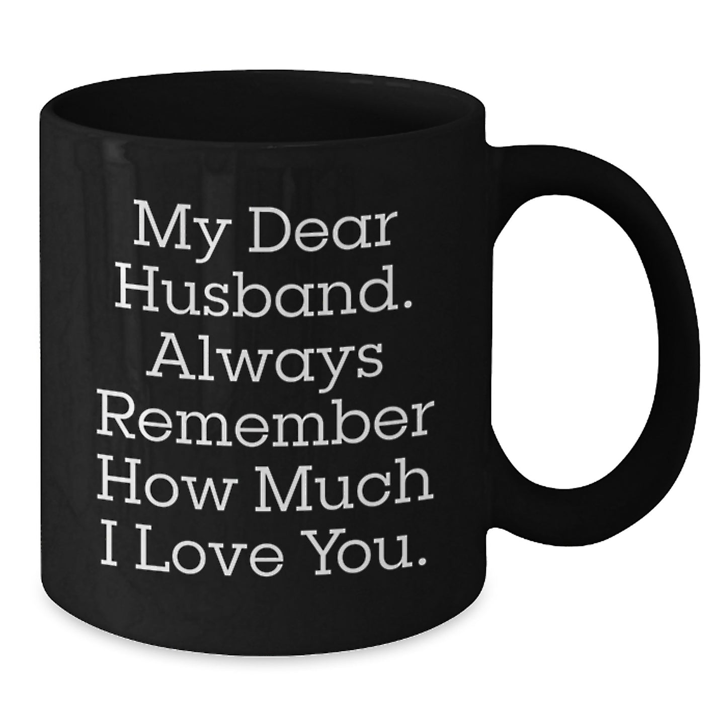 Funny Husband Gifts for Him Black Coffee Mug from Wife - 'My Dear Husband Always Remember How Much I Love You' Christmas Unique Ideas - Additional