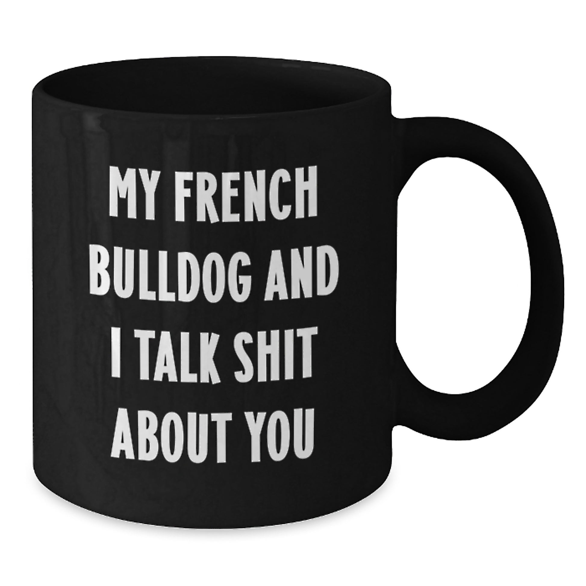 Funny French Bulldog Gifts for Men Women from Friends Family - Black Coffee Mug with My French Bulldog And I Talk Shit About You Quote - Unique Graduation Gift Ideas - Additional