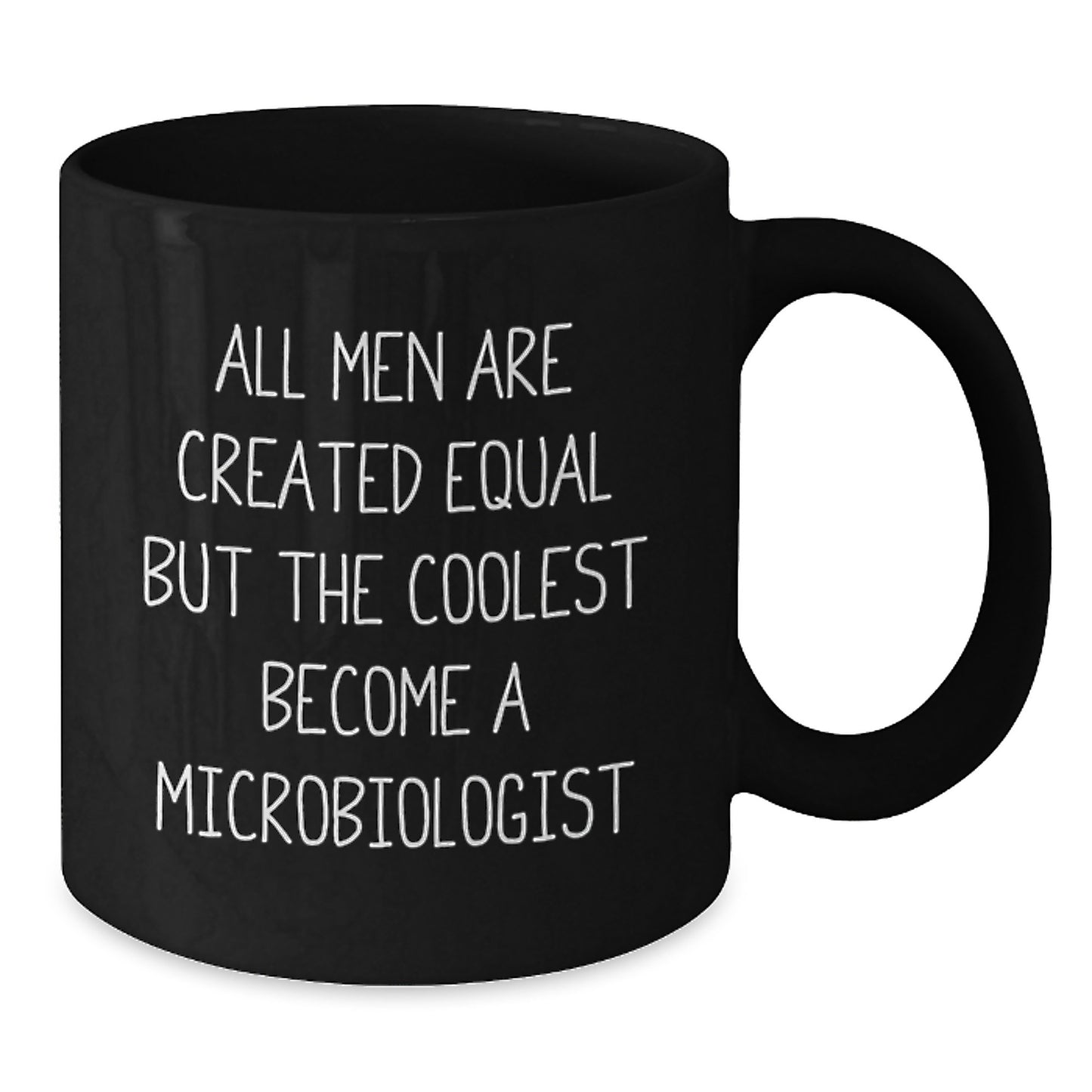 Funny Microbiologist Coffee Mug Gifts from Men for Graduation Unique Gifts, All Men Are Created Equal But The Coolest Become A Microbiologist, Black Coffee Mug, 11oz or 15oz Ceramic Mug - Additional