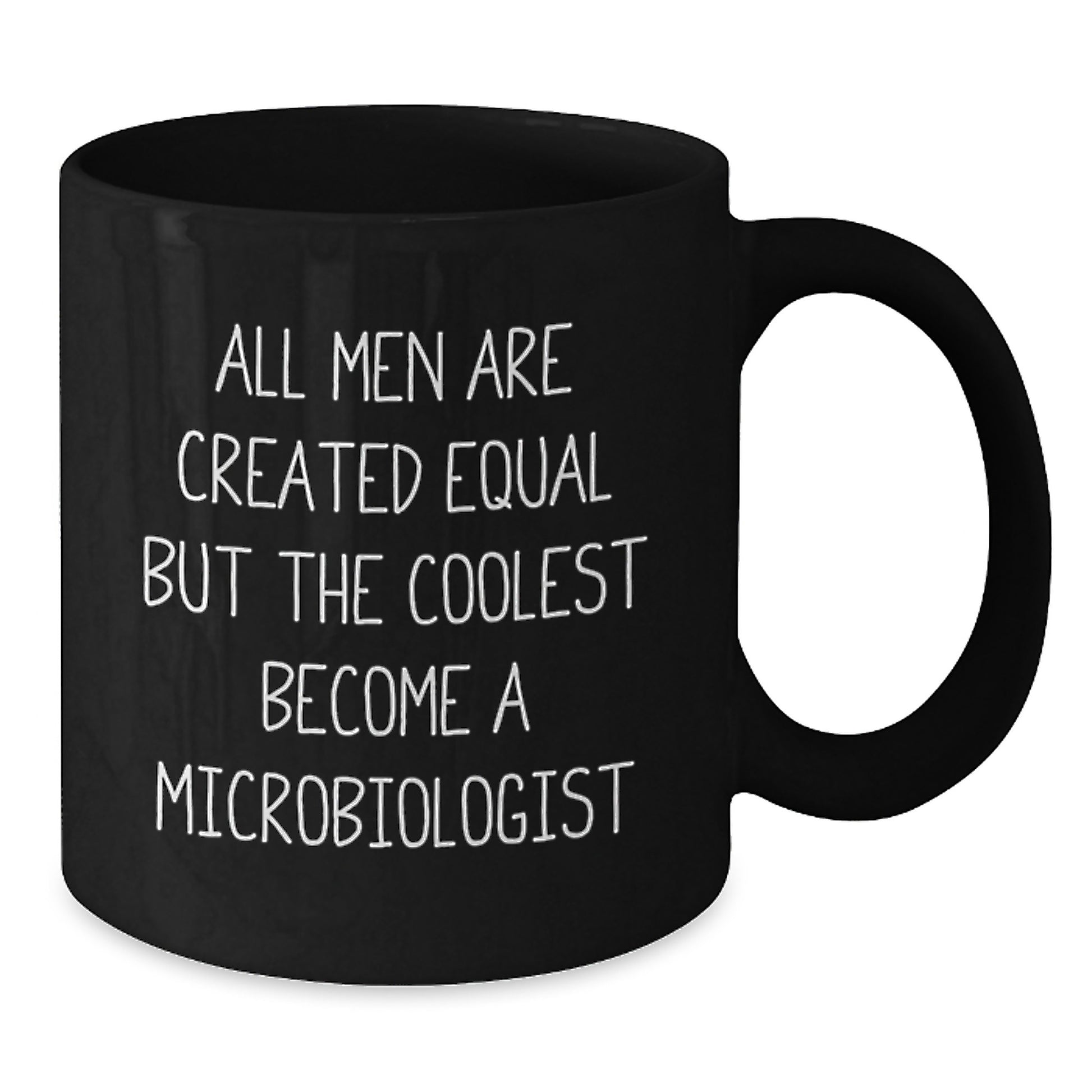 Funny Microbiologist Coffee Mug Gifts from Men for Graduation Unique Gifts, All Men Are Created Equal But The Coolest Become A Microbiologist, Black Coffee Mug, 11oz or 15oz Ceramic Mug - Additional