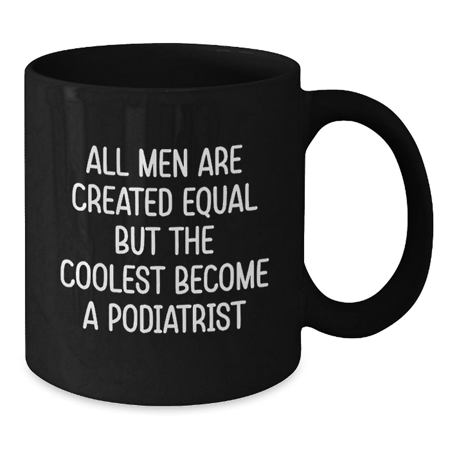 Funny Podiatrist Gifts for Men - Black Coffee Mug 'All Men Are Created Equal...' - Additional