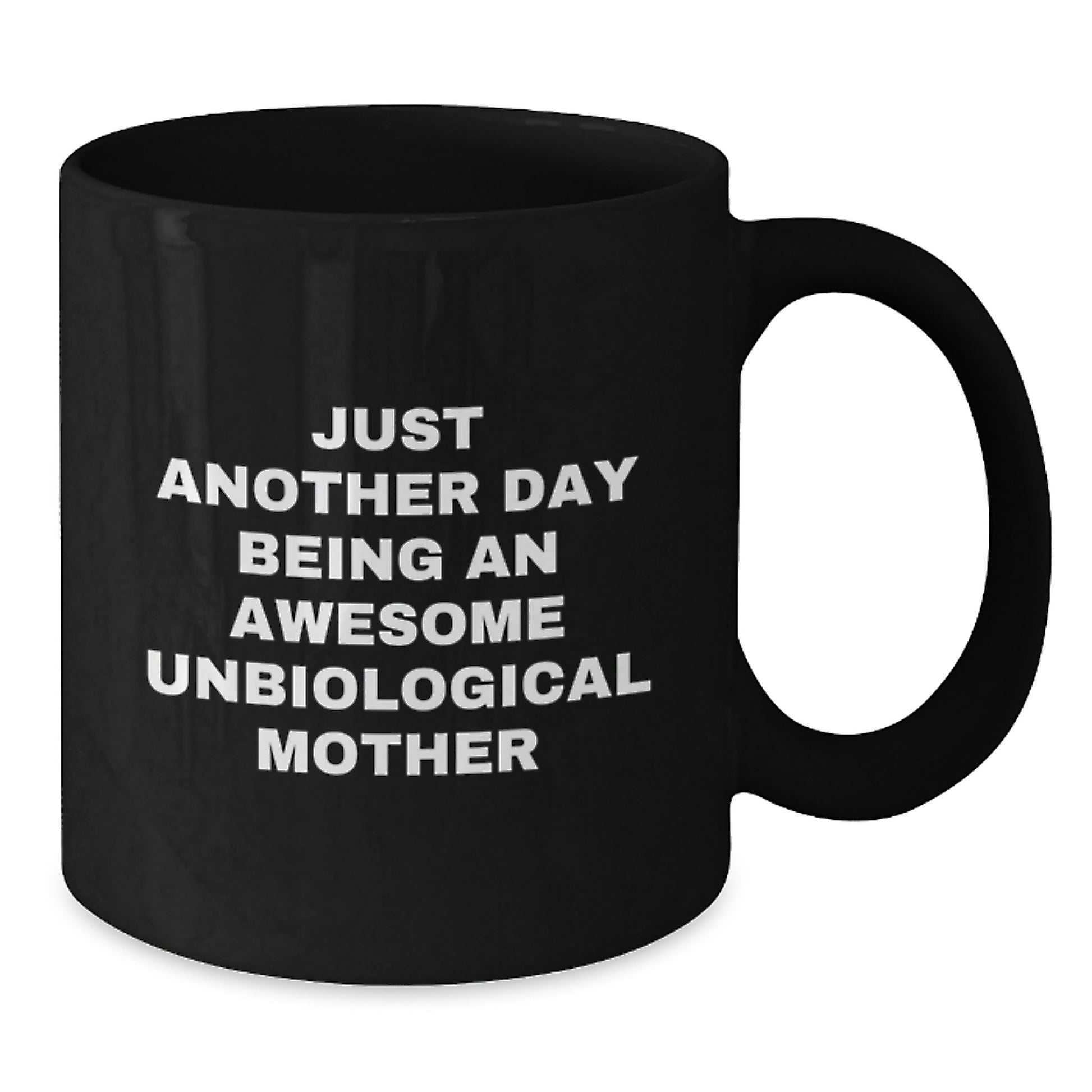 Funny Unbiological Mother Gifts from Friends, Unique Black Coffee Mug, Just Another Day Being An Awesome Unbiological Mother Quote, Perfect for Mother's Day - Additional