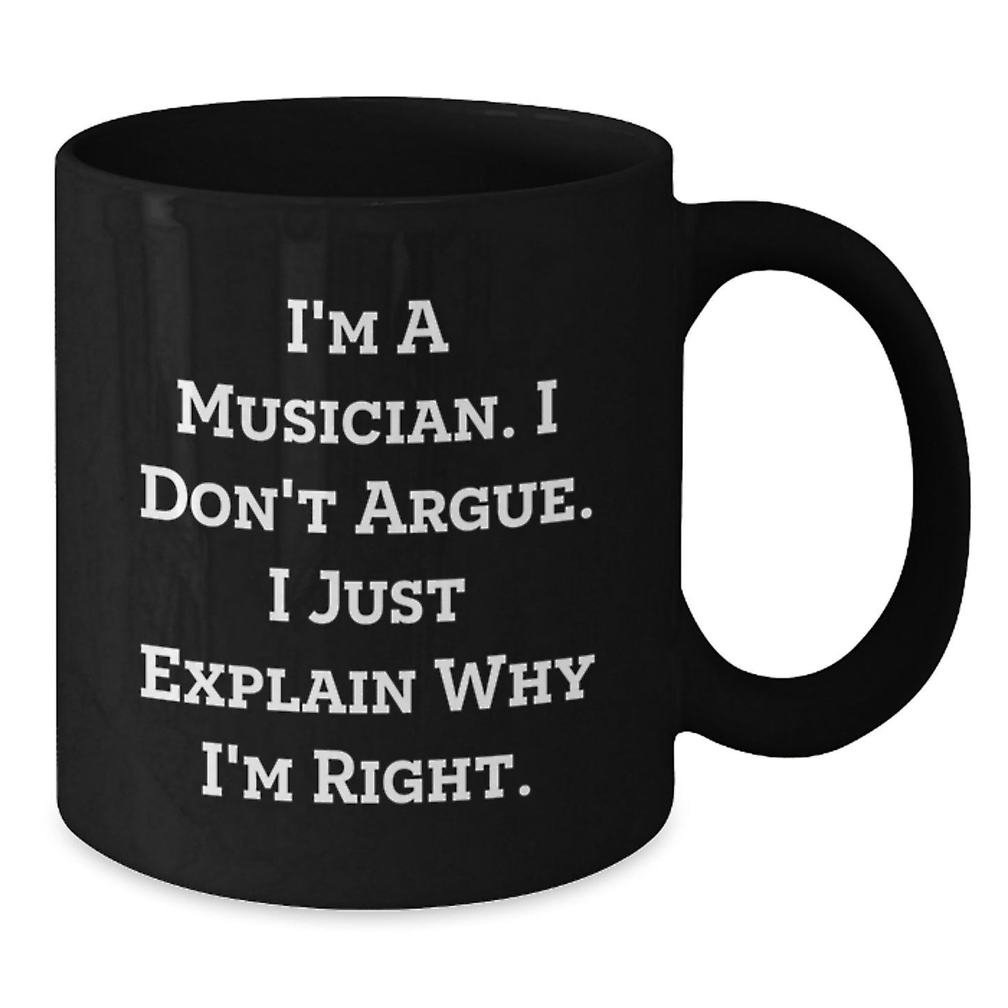 Funny Musician Gifts for Him - Black Coffee Mug with I'm A Musician I Don't Argue I Just Explain Why I'm Right Quote, Unique Graduation Gifts from Friends, Family, Coworkers - Additional