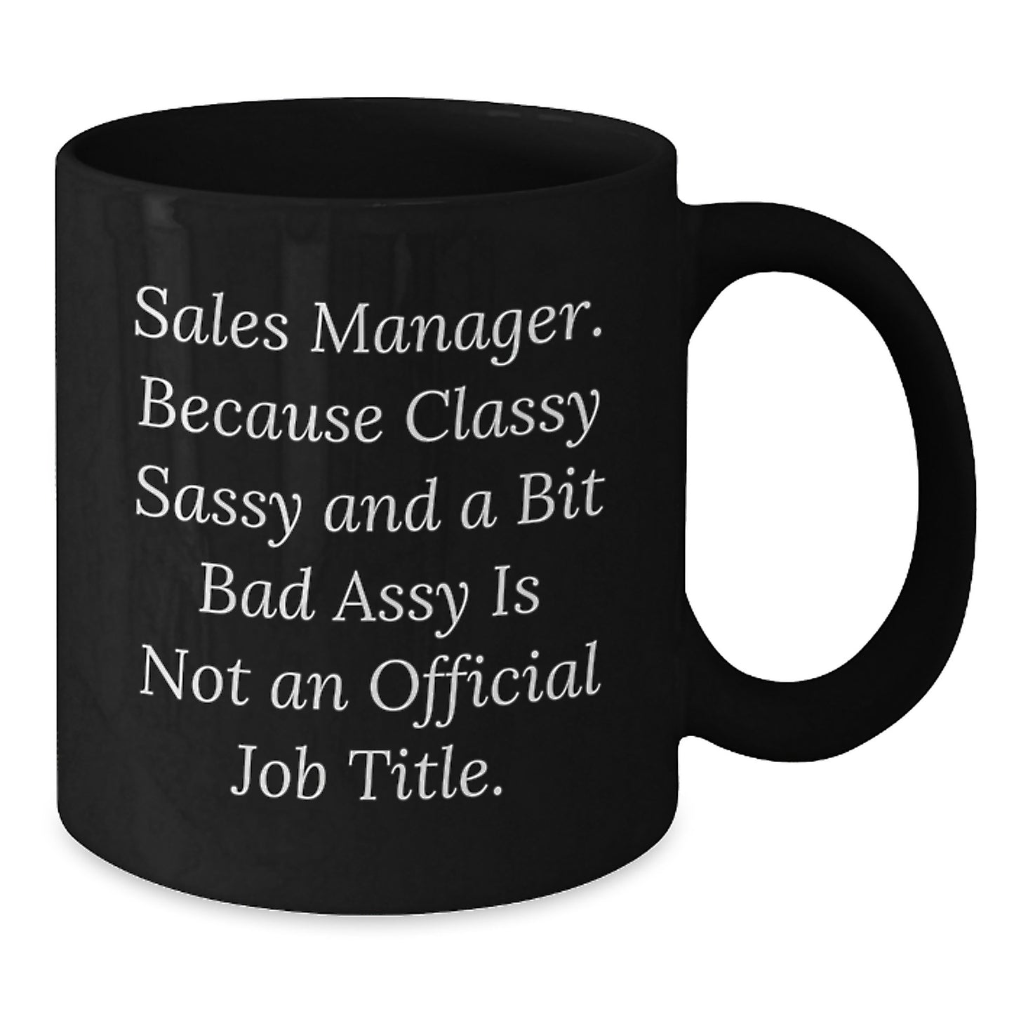 Funny Sales Manager Gift, Sassy Mug for Mom, Black Coffee Cup with Inspirational Quote - Gifts from Family - Additional