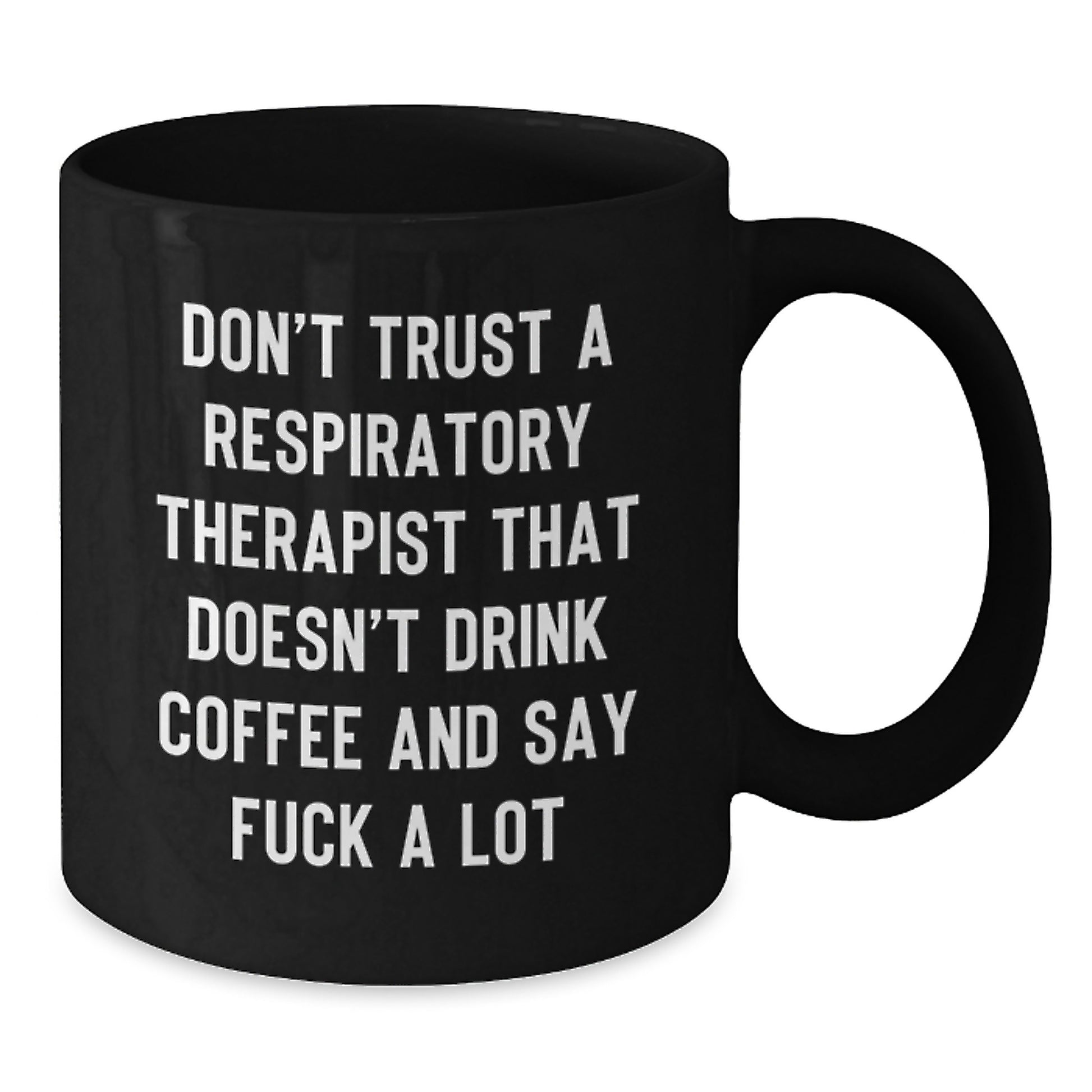 Funny Gift for Respiratory Therapist, Don't Trust A Respiratory Therapist That Doesn't Drink Coffee And Say F--k A Lot, Black Coffee Mug for Graduation - Additional