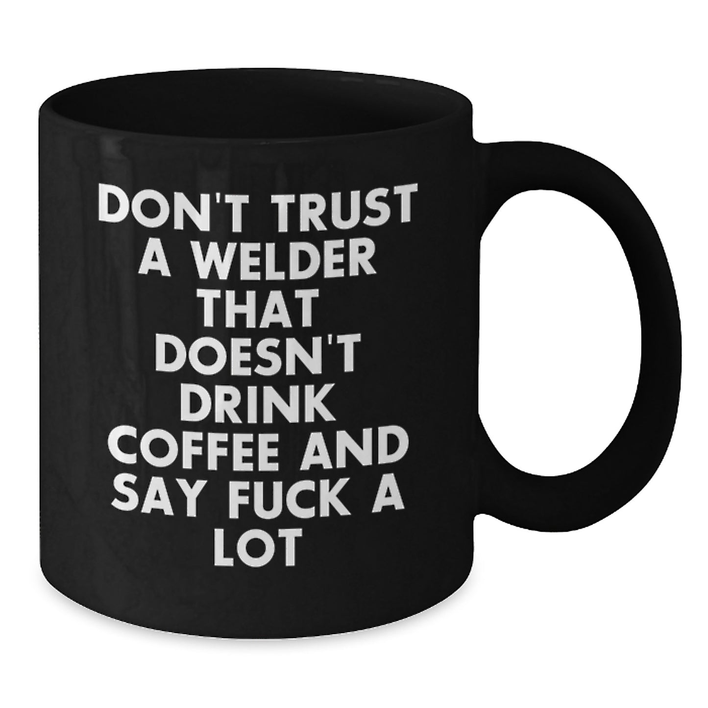 Funny Welder Gift for Men from Friends - Black Coffee Mug - Don't Trust A Welder Without Coffee - Additional