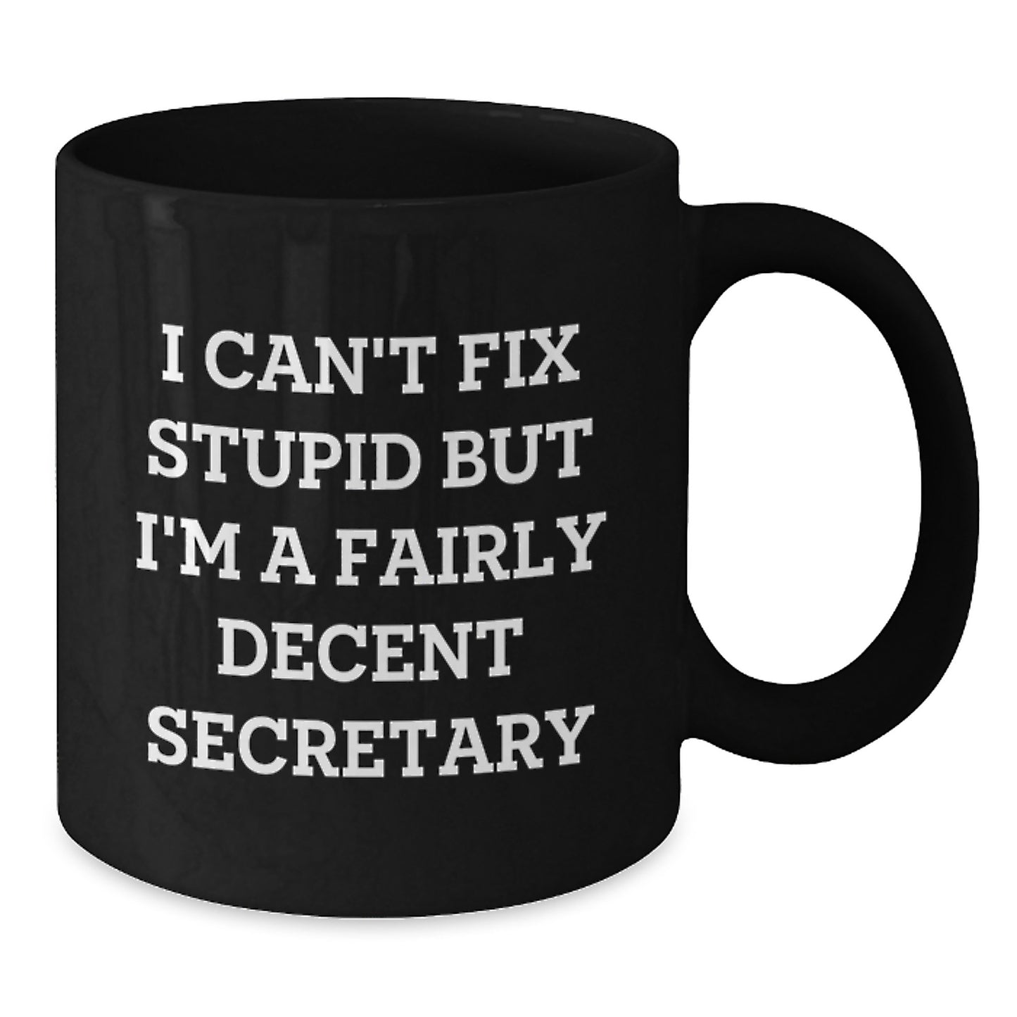 Funny Secretary Gifts, I Can't Fix Stupid But I'm A Fairly Decent Secretary, Black Coffee Mugs for Graduation from Friends, Coworkers, or Family - Additional