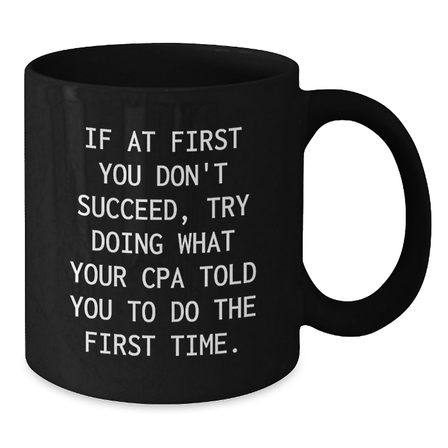 Funny CPA Gifts for Graduation, Unique Black Coffee Mugs from Friends or Family, 'If At First You Don't Succeed, Try Doing What Your Cpa Told You To Do The First Time.' - Additional