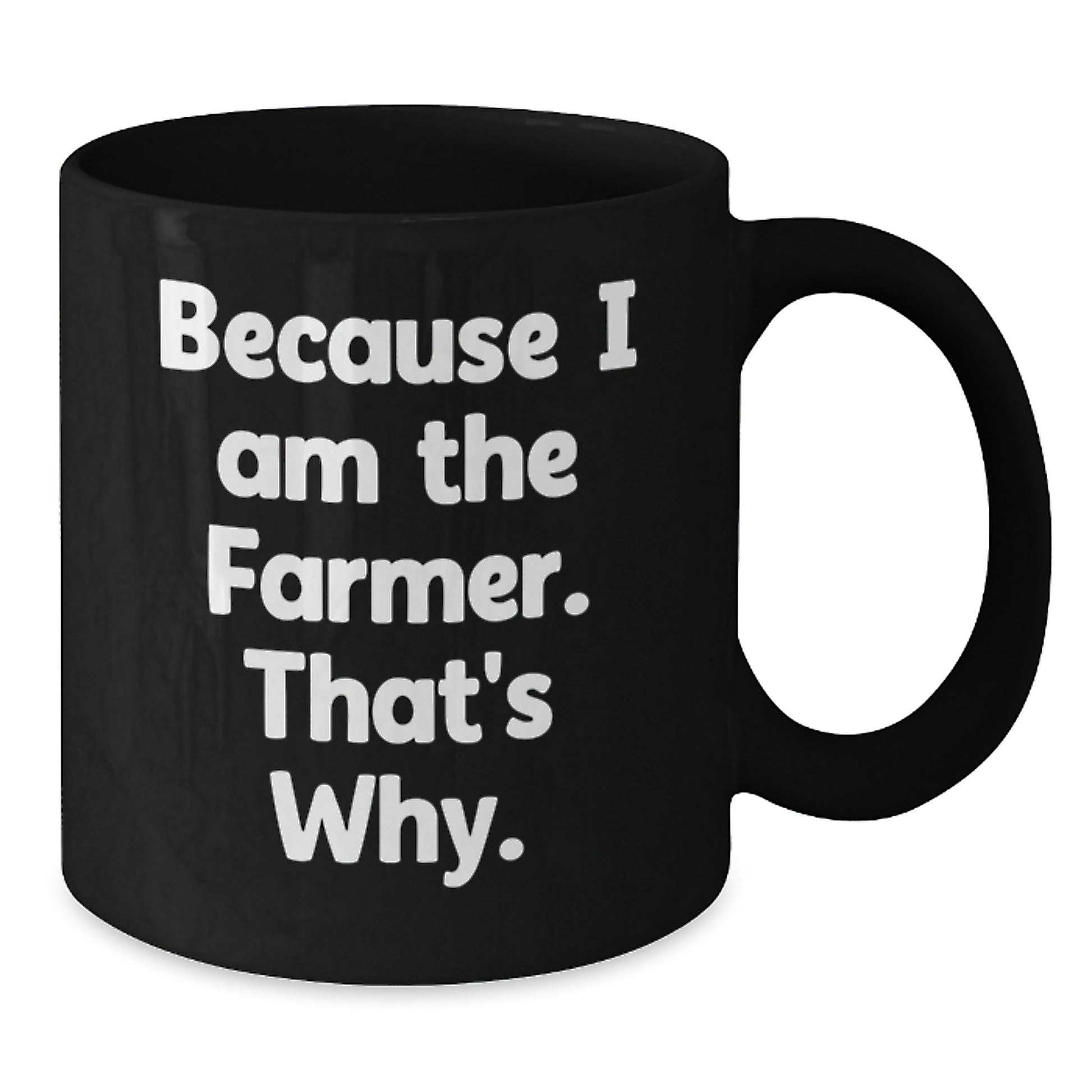Farmer Funny Inspirational Birthday Unique Gifts from Friends to Men, Because I Am The Farmer. That's Why., Black Coffee Mug - Additional