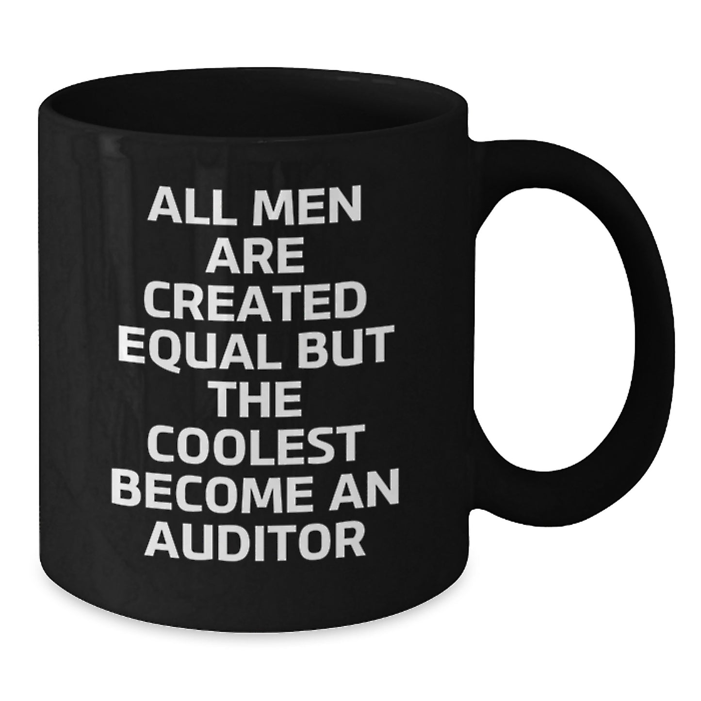 Funny Auditor Gifts from Men Valentine's Unique Black Coffee Mugs - All Men Are Created Equal But The Coolest Become An Auditor - Additional