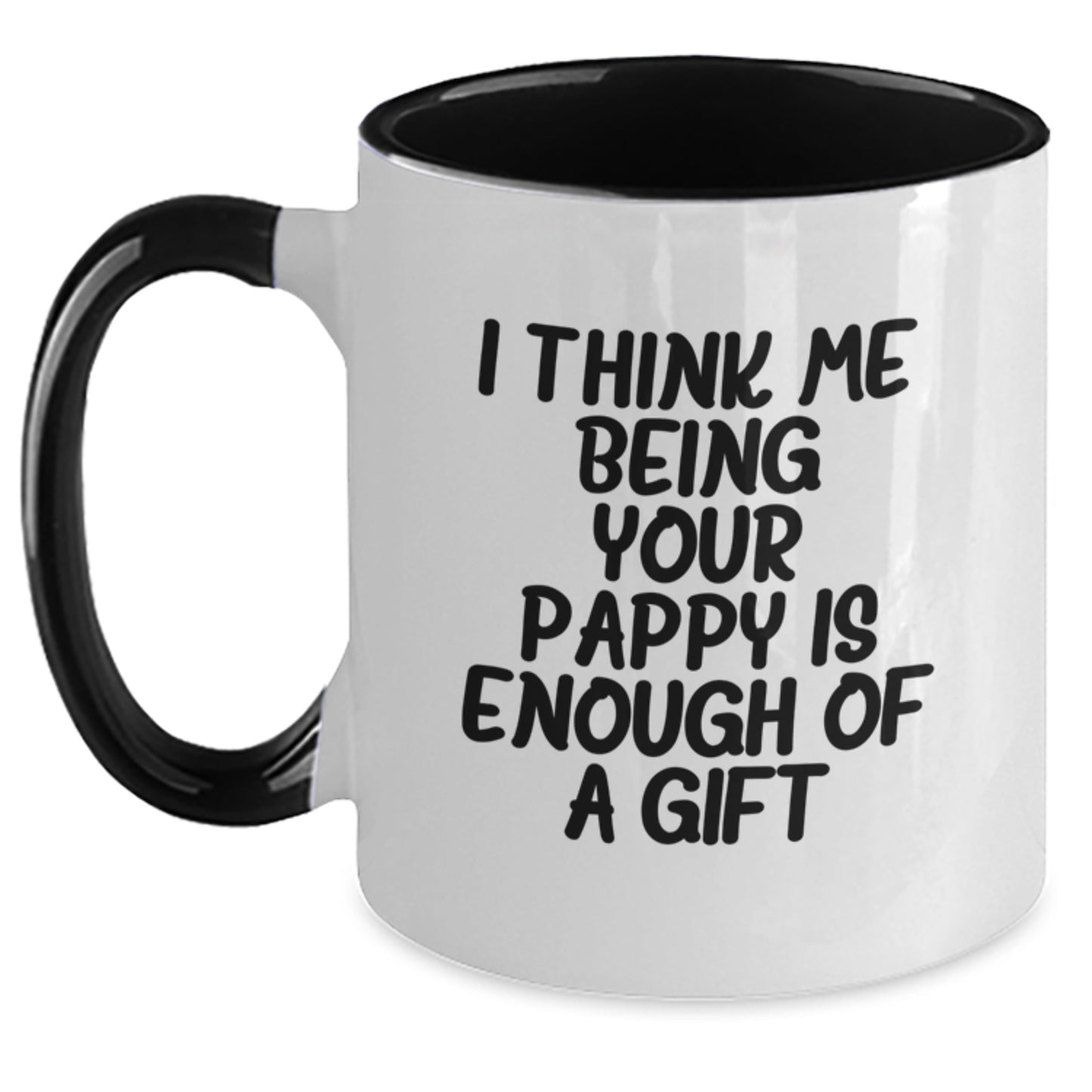 Funny Gifts from Pappy to Family - Unique Two Tone Coffee Mug for Graduation - I Think Me Being Your Pappy Is Enough Of A Gift - Main