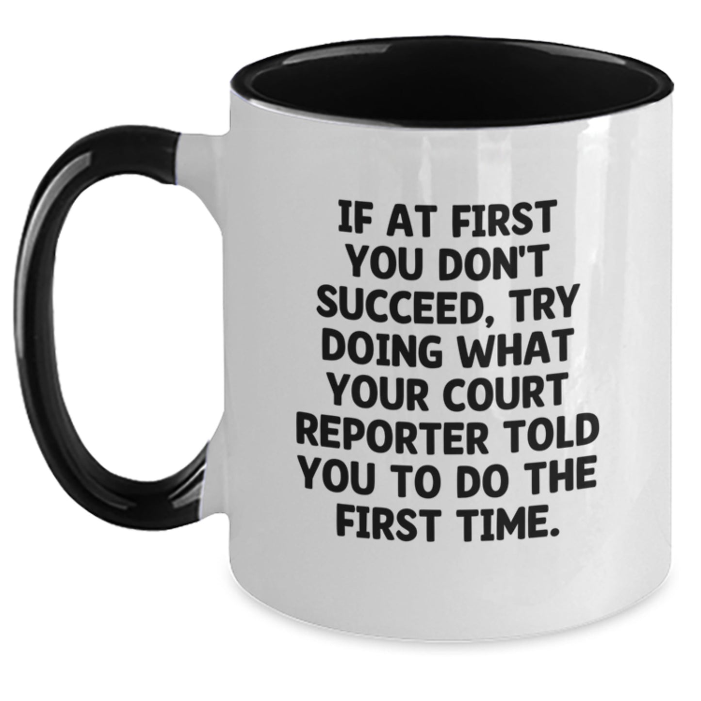 Funny Court Reporter Gifts from Friends - 'If At First You Don't Succeed, Try Doing What Your Court Reporter Told You To Do The First Time.' Court Reporter Two Tone Coffee Mug for Birthday - Main