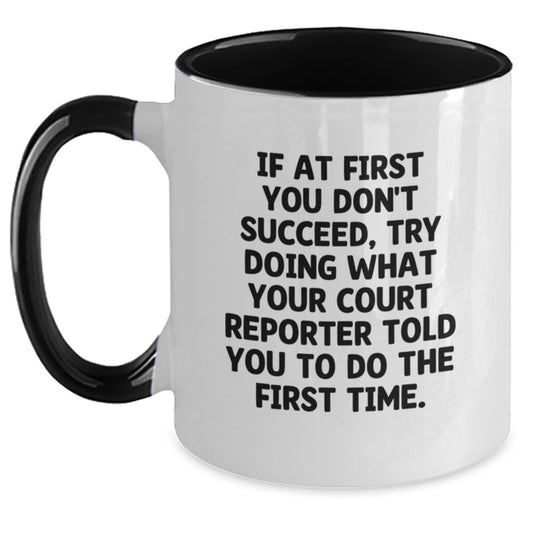 Funny Court Reporter Gifts from Friends - 'If At First You Don't Succeed, Try Doing What Your Court Reporter Told You To Do The First Time.' Court Reporter Two Tone Coffee Mug for Birthday - Main